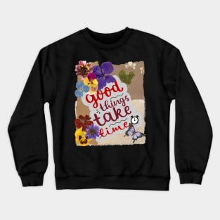 Good things take time - Inspirational Quotes Crewneck Sweatshirt